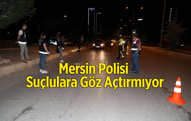 Mersin Emniyet Müdürlüğü Ekipleri Suçlulara Geçit Vermiyor