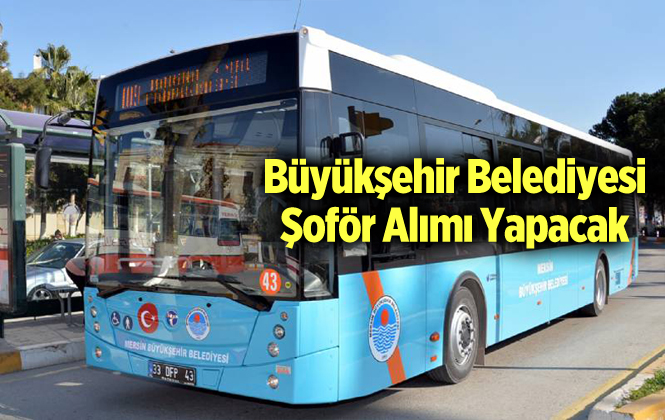 Mersin Büyükşehir Belediyesi Bayan Şoför Alımı Yapacak