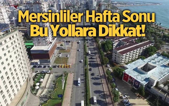 Mersin’de Pazar Günü Bazı Yollar Trafiğa Kapalı Olacak