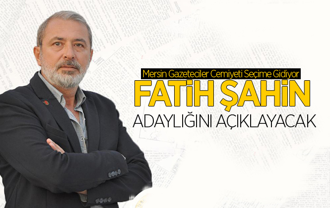 Fatih Şahin, Mersin Gazeteciler Cemiyeti'ne Başkan Adaylığını Açıklıyor