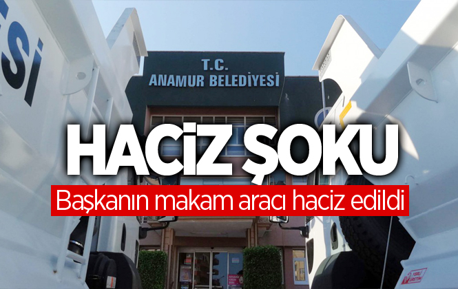 Anamur Belediyesi'nde Haciz Şoku