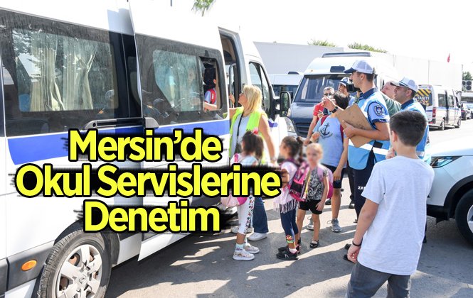 Mersin'de Okul Döneminde Servis Denetimleri Aralıksız Sürüyor