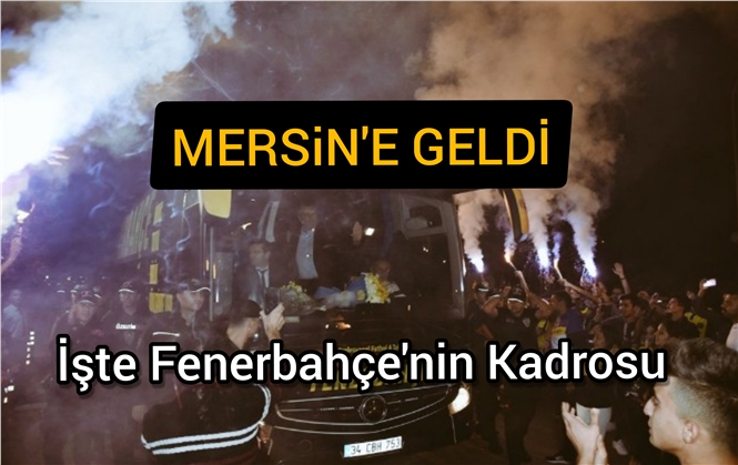 Fenerbahçe Kafilesi Mersin'e Geldi