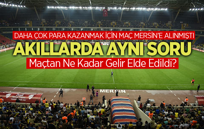 Tarsus İdmanyurdu Kulübü Fenerbahçe Maçında Ne Kadar Gelir Elde Etti?