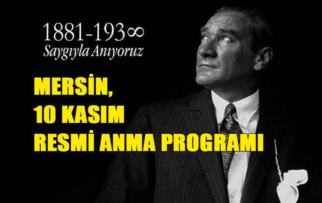 Mersin'de 10 Kasım Atatürk'ü Anma Programı Belli Oldu