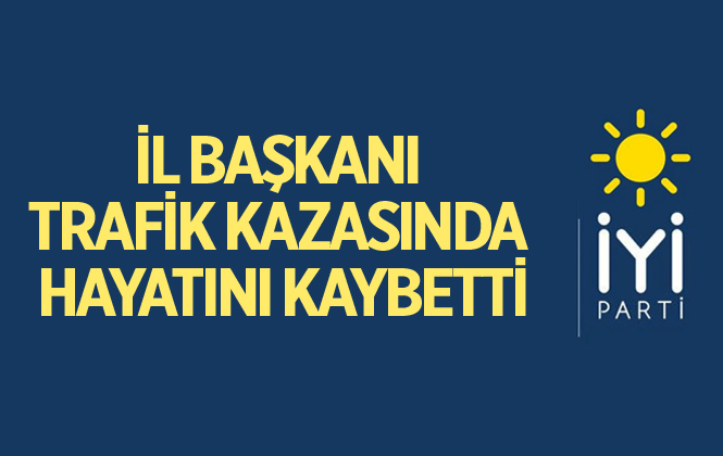 İYİ Parti Yozgat İl Başkanı Seyfi Bayrak Kazada Öldü!