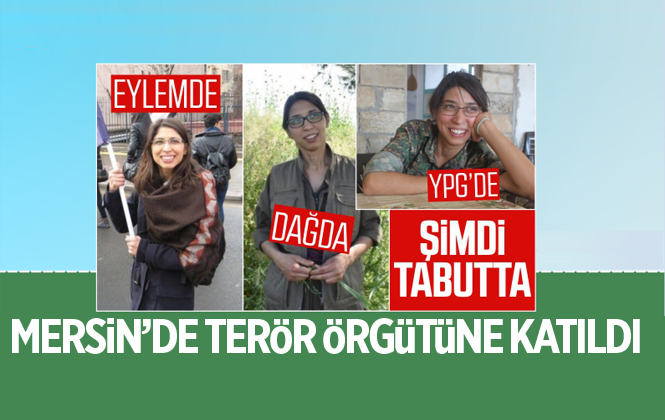 Suriye’de Öldürülen YPG'li terörist Ceren Güneş’in Örgüte Mersin’de Katıldığı Ortaya Çıktı