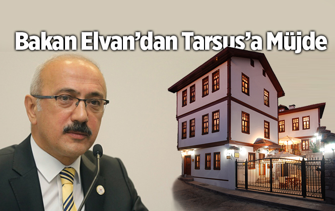 Lütfi Elvan'dan Tarsus'a Tarihi Butik Otel Müjdesi