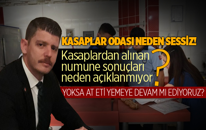 Kasaplardan Alınan Numune Sonuçları Neden Açıklanmıyor?