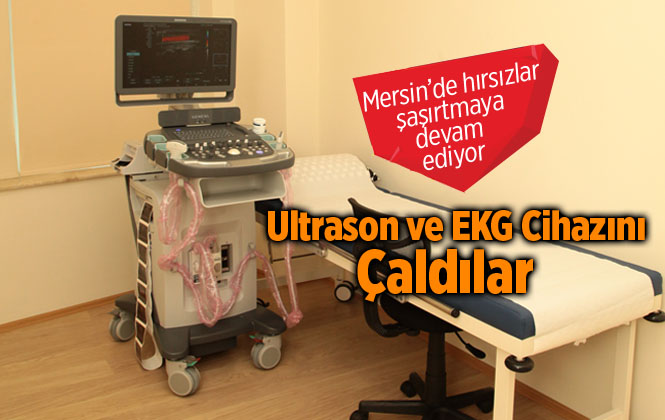 Mersin Ultrason ve EKG Cihazını Çaldılar