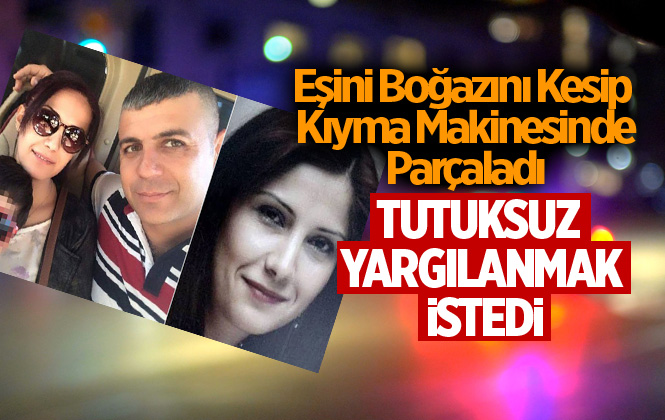 Eşini Kıyma Makinesine Atarak Vahşice Öldüren Kocanın Duruşması Görüldü