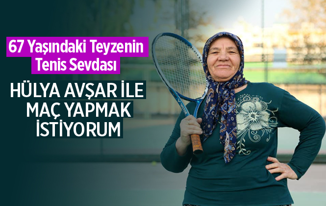 Mersinli Tenis Sevdalısı Teyze "Hülya Avşar İle Maç Yapmak İstiyorum"