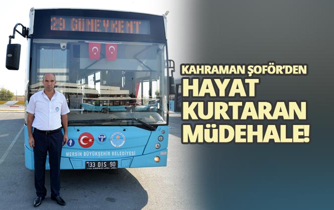 Mersin'de Aziz Oğuz İsimli Büyükşehir Belediye Otobüsü Şoförü, Kalp Krizi Geçiren Yolcuya İlk Müdahaleyi Yaparak Hayata Döndürdü
