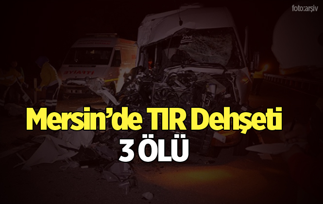 Mersin Tarsus'ta Minibüs İle TIR Çarpıştı