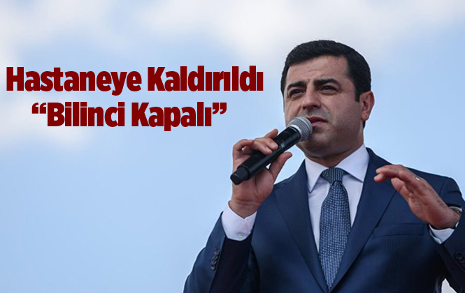 Selahattin Demirtaş Hastaneye Kaldırıldı