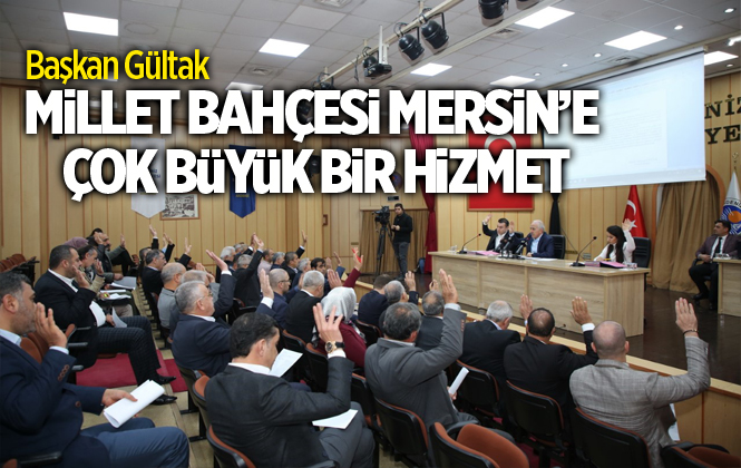 Akdeniz Belediye Başkanı Gültak; "Millet Bahçesi Mersin’e Çok Büyük Bir Hizmet"