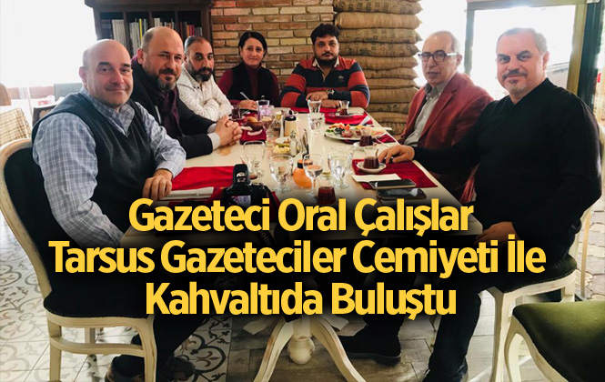 Gazeteci – Yazar Oral Çalışlar, Tarsus Gazeteciler Cemiyeti İle Kahvaltıda Buluştu