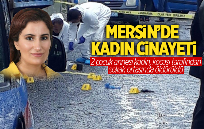 Mersin Yenice'de Emine Dahak, Kocası Tarafından Silahla Vurularak Öldürüldü