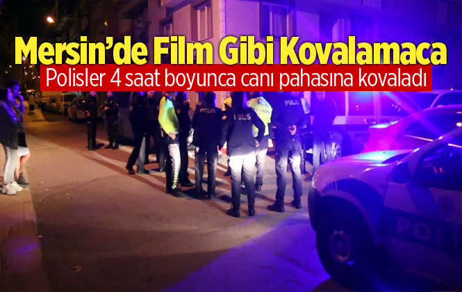 Mersin Tarsus’ta 4 Saatlik Film Gibi Kovalamaca