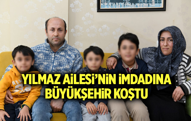 Yılmaz Ailesi’nin İmdadına Büyükşehir Koştu