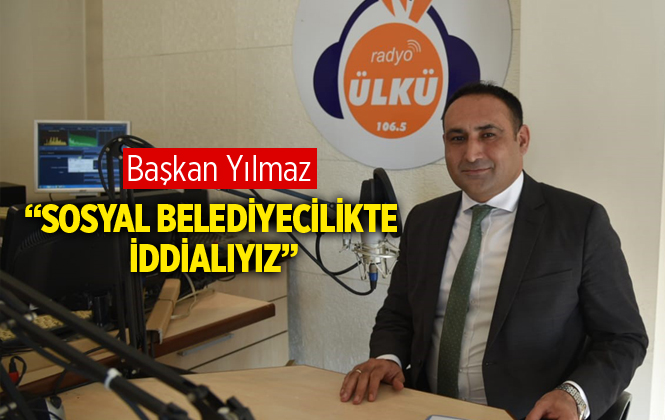 Başkan Yılmaz, "Sosyal Belediyecilikte İddialıyız"