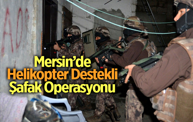 Mersin'de Şafak Operasyonunda 17 Torbacı Gözaltına Alındı