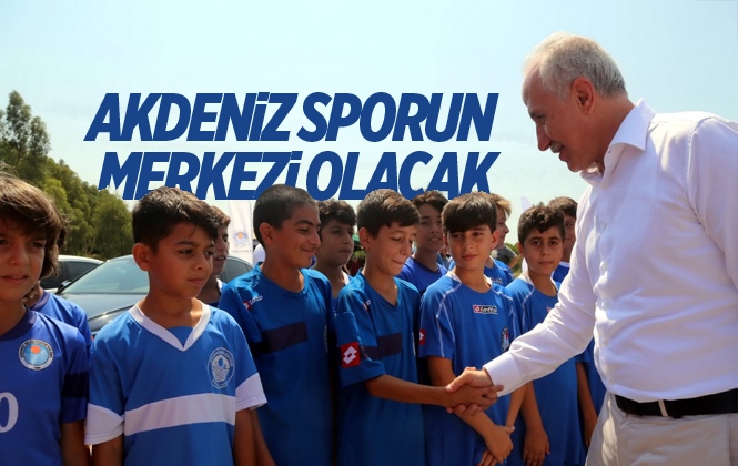 Başkan Gültak "Akdeniz Sporun Merkezi Olacak!"