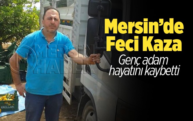 Mersin Erdemli'deki Kazada Fesih Erol Hayatını Kaybetti