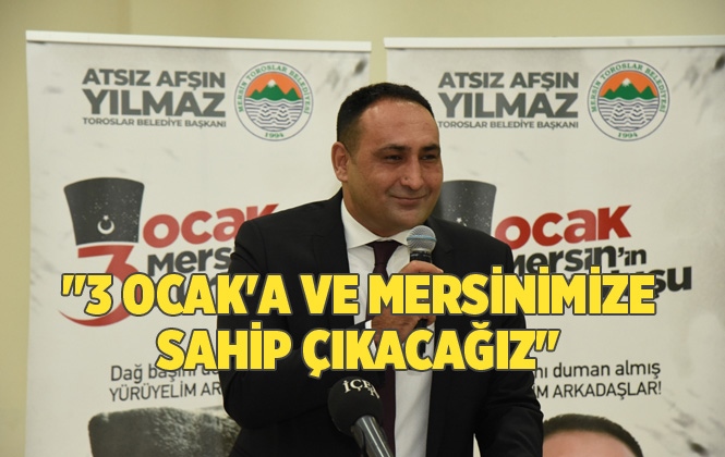 "3 Ocak'a ve Mersinimize Sahip Çıkacağız"