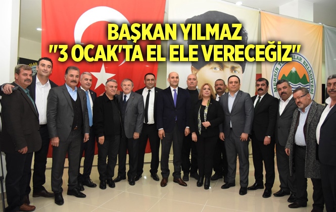 Başkan Yılmaz, "3 Ocak'ta El Ele Vereceğiz"