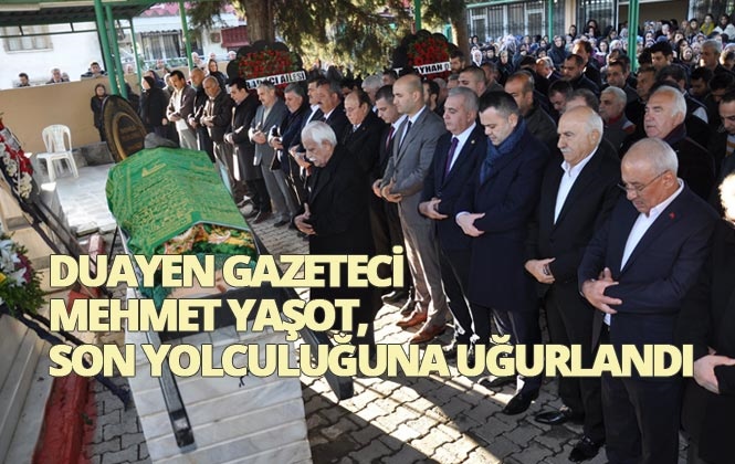 Duayen Gazeteci Mehmet Yaşot Son Yolculuğuna Dualarla Uğurlandı