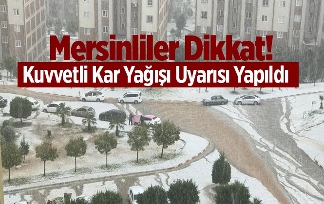 Mersinlilere Kuvvetli Kar Yağışı Uyarısı Yapıldı