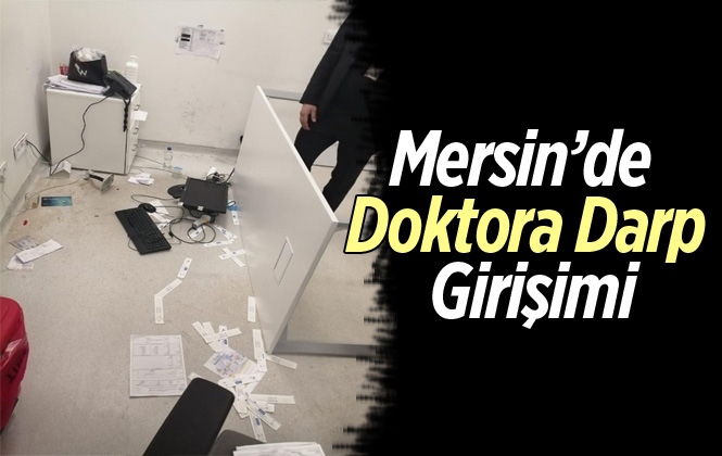 Mersin Şehir Hastanesinde Doktora Darp Girişimi