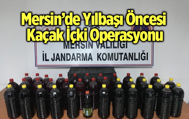 Mersin'de Yılbaşı Öncesi Kaçak Alkol Operasyonu