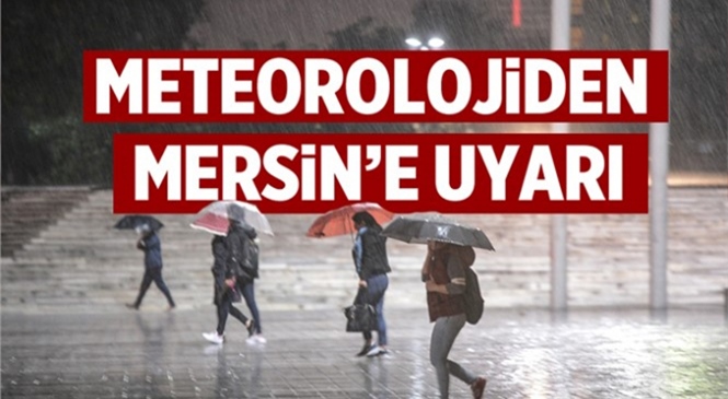 Meteorolojiden Mersin ve Adana İçin Şiddetli Yağış Uyarısı