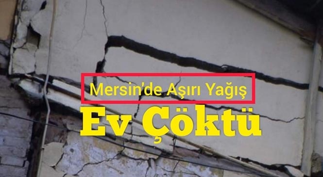 Mersin Tarsus'ta Aşırı Yağıştan Dolayı Ev Çöktü