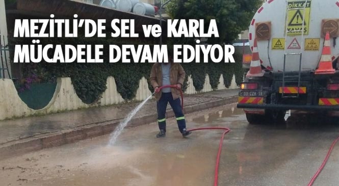 Mezitli Merkez de Sel İle Kırsalda İse Karla Mücadele Ediliyor