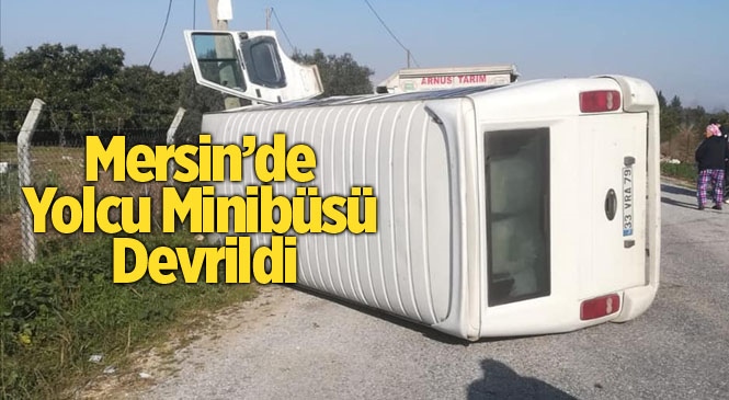 Mersin'de Yolcu Minibüsü Devrildi
