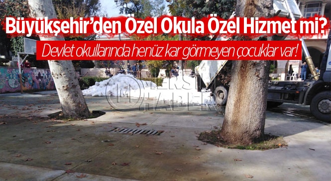 Mersin Büyükşehir’den Özel Okula Özel Hizmet mi?