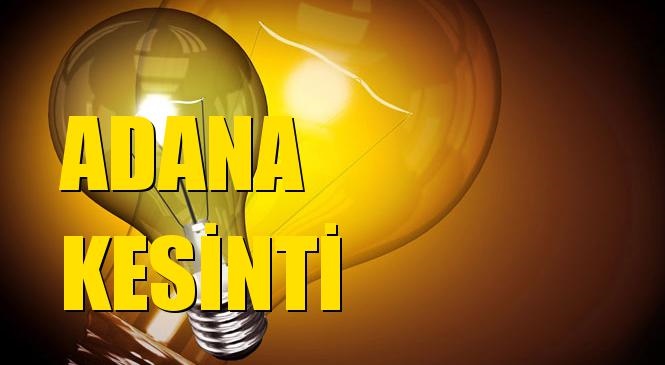 Adana Elektrik Kesintisi 23 Ocak Perşembe