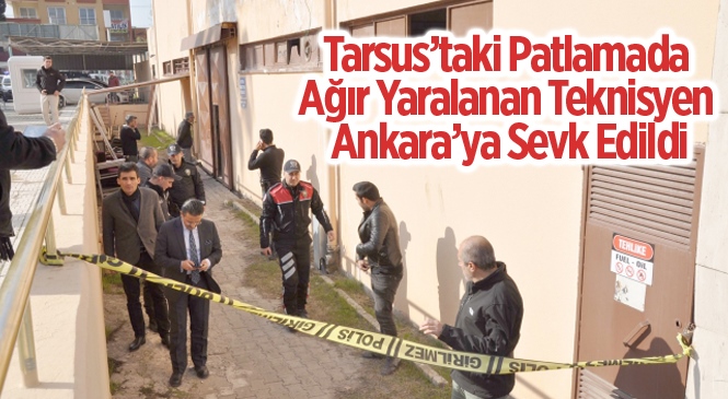 Mersin Tarsus'ta Devlet Hastanesindeki Patlamada Ağır Yaralanan Hakkı Gökbük Ankara'ya Sevk Edildi