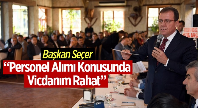 Başkan Seçer, "Personel Konusunda Vicdanım Rahat"