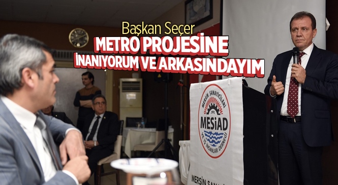 Seçer: "Metro Projesine İnanıyorum, Arkasındayım"