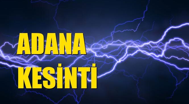 Adana Elektrik Kesintisi 09 Şubat Pazar