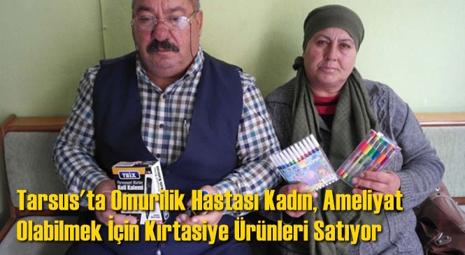 Mersin Tarsus'ta Omurilik Hastası Kadın, Ameliyat Olabilmek İçin Kırtasiye Ürünleri Satıyor