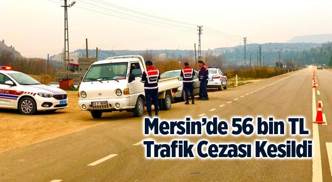 Mersin’de 121 Sürücüye 56 Bin 876 TL Ceza Kesildi