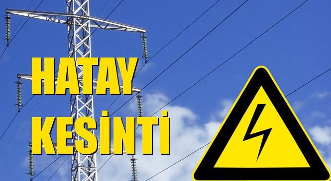 Hatay Elektrik Kesintisi 15 Şubat Cumartesi