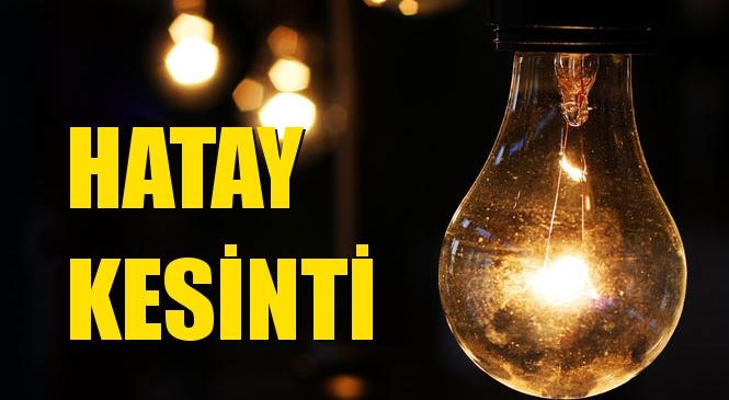 Hatay Elektrik Kesintisi 22 Şubat Cumartesi