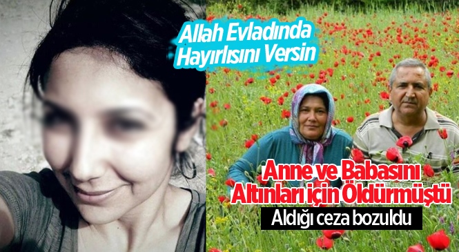 Anne-Babasını Altınlar İçin Öldüren Hemşire Seher Dadak'ın Adlığı Ceza Bozuldu
