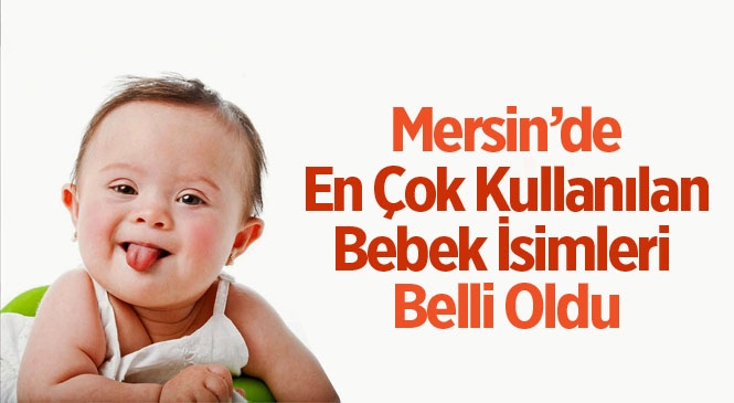 Mersin'de En Popüler Bebek İsimleri Eymen ve Zeynep Oldu